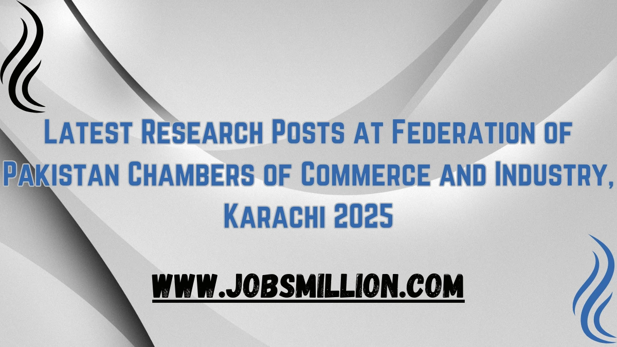 Latest Research Posts at Federation of Pakistan Chambers of Commerce and Industry, Karachi 2025