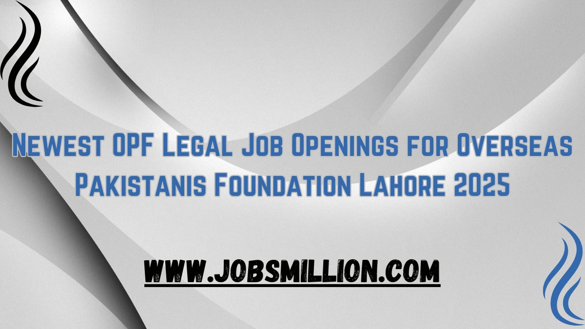 Newest OPF Legal Job Openings for Overseas Pakistanis Foundation Lahore 2025