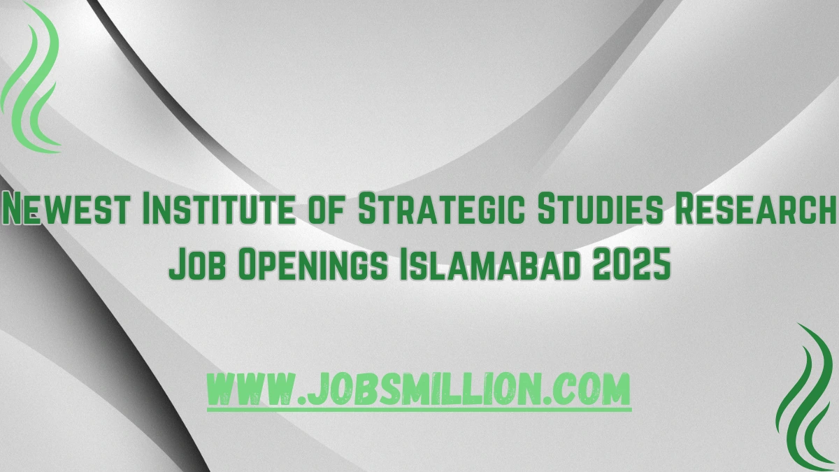 Newest Institute of Strategic Studies Research Job Openings Islamabad 2025