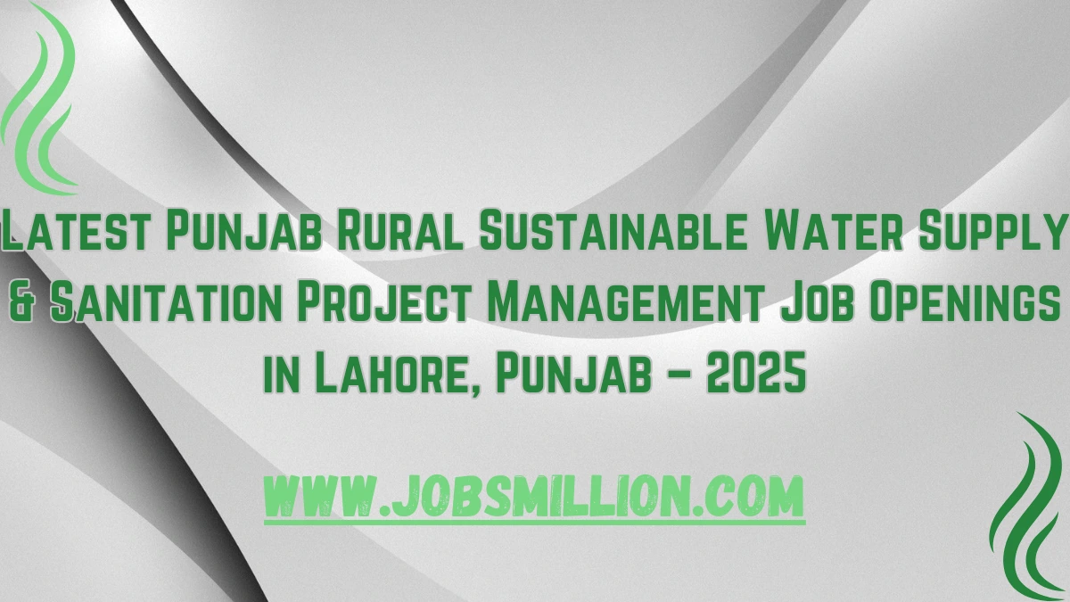 Latest Punjab Rural Sustainable Water Supply & Sanitation Project Management Job Openings in Lahore, Punjab – 2025