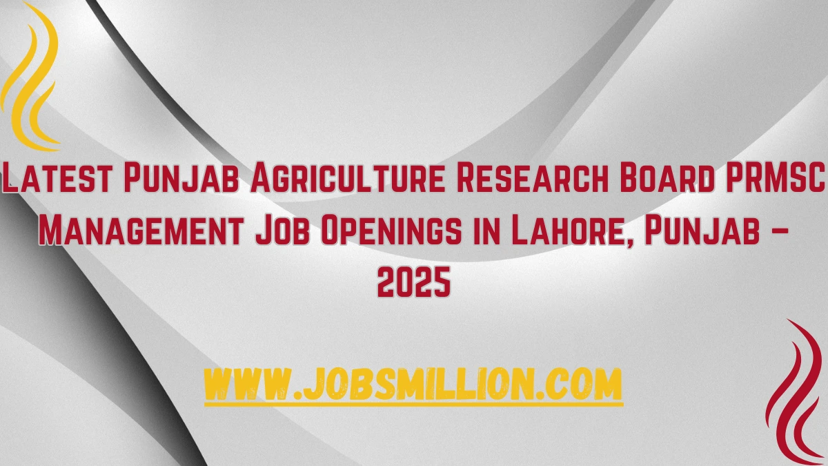 Latest Punjab Agriculture Research Board PRMSC Management Job Openings in Lahore, Punjab – 2025