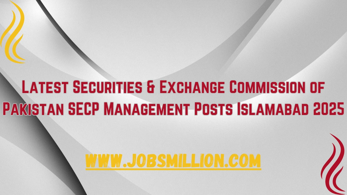 Latest Securities & Exchange Commission of Pakistan SECP Management Posts Islamabad 2025