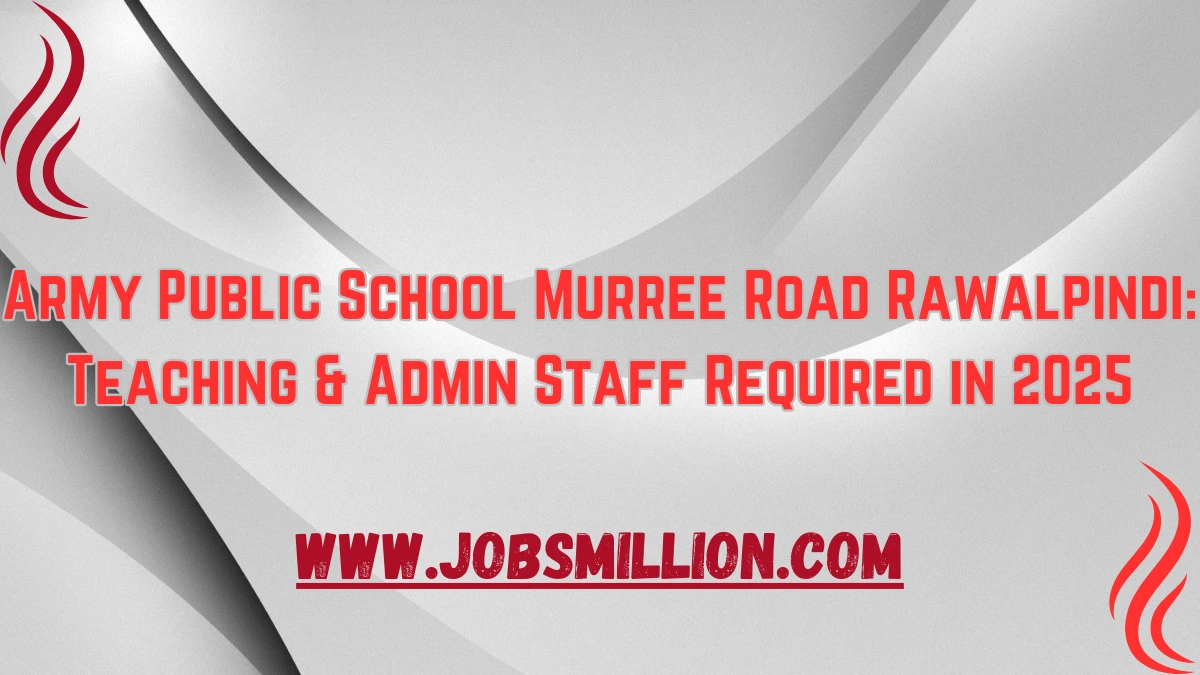Army Public School Murree Road Rawalpindi: Teaching & Admin Staff Required in 2025