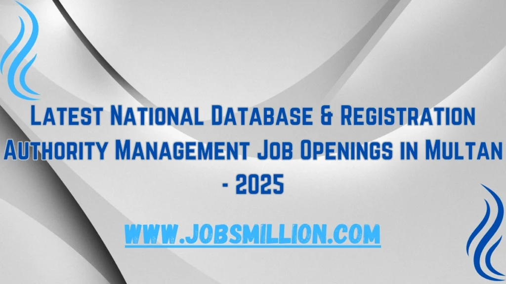 Latest National Database & Registration Authority Management Job Openings in Multan - 2025