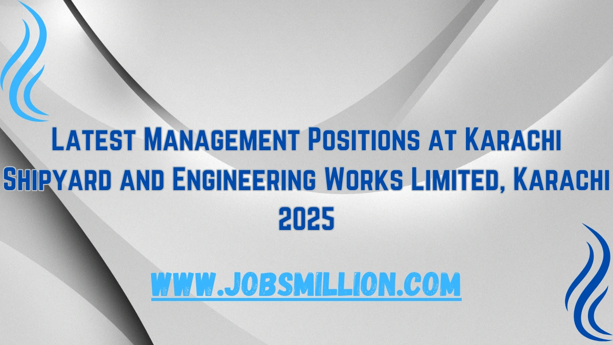 Latest Management Positions at Karachi Shipyard and Engineering Works Limited, Karachi 2025