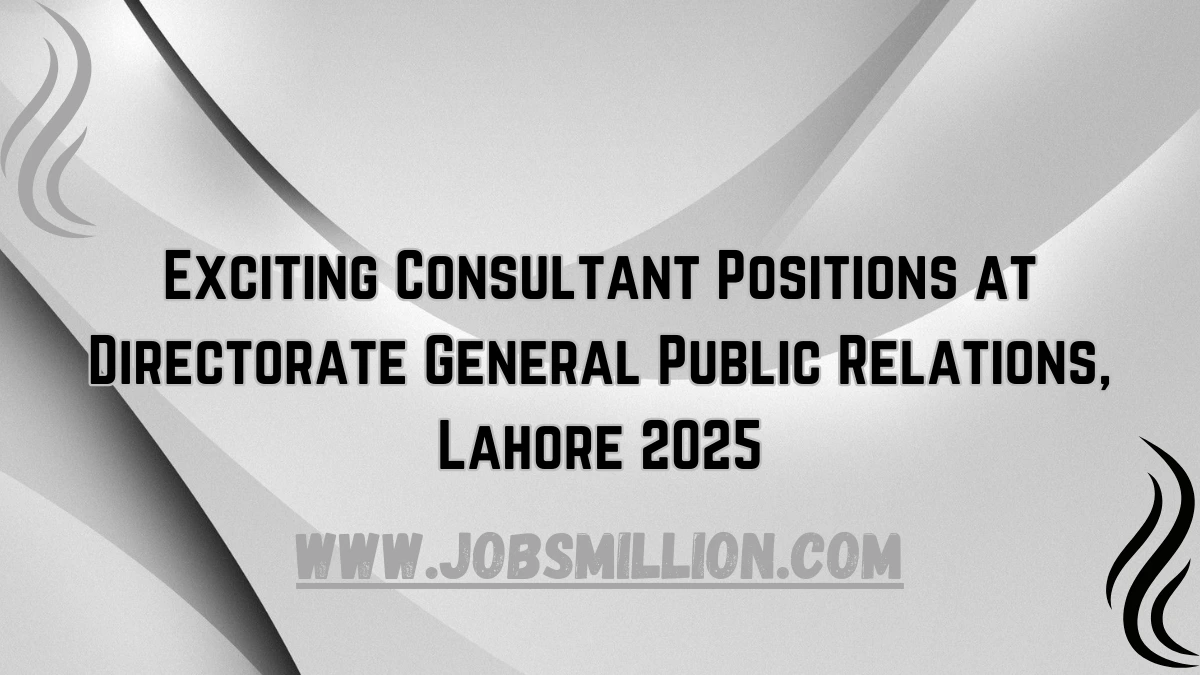 Exciting Consultant Positions at Directorate General Public Relations, Lahore 2025