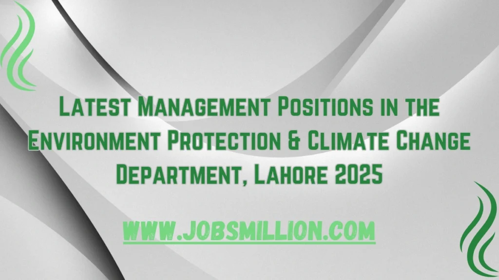 Latest Management Positions in the Environment Protection & Climate Change Department, Lahore 2025