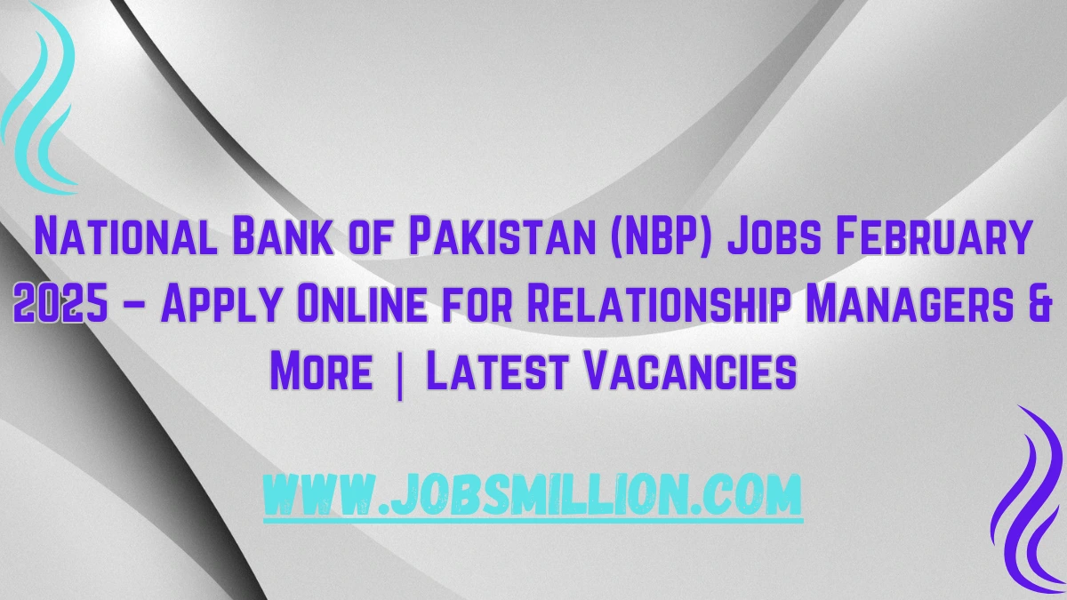 National Bank of Pakistan (NBP) Jobs February 2025 – Apply Online for Relationship Managers & More | Latest Vacancies
