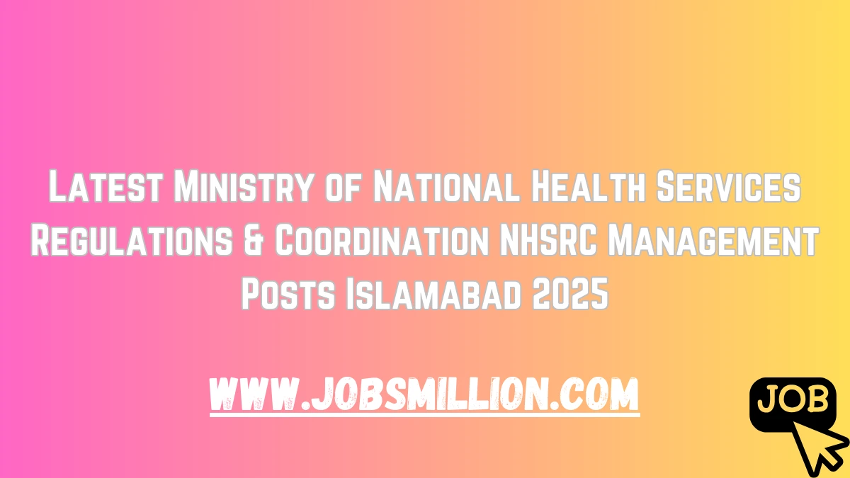 Latest Ministry of National Health Services Regulations & Coordination NHSRC Management Posts Islamabad 2025