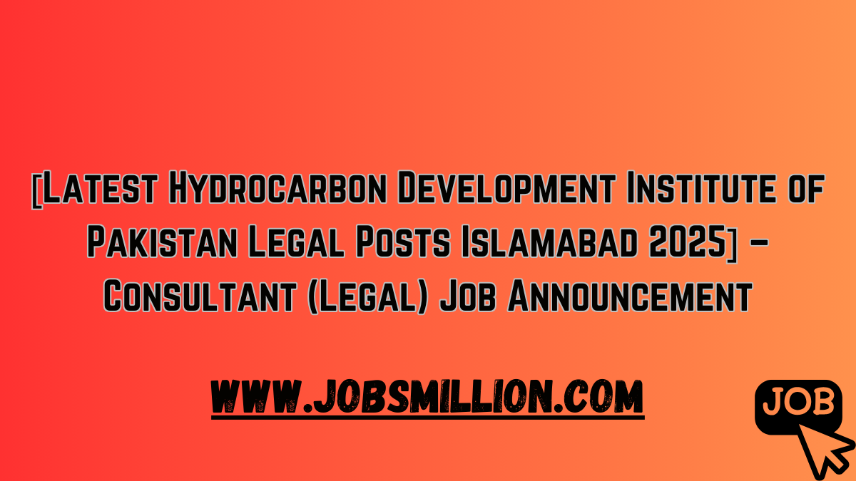 [Latest Hydrocarbon Development Institute of Pakistan Legal Posts Islamabad 2025] – Consultant (Legal) Job Announcement