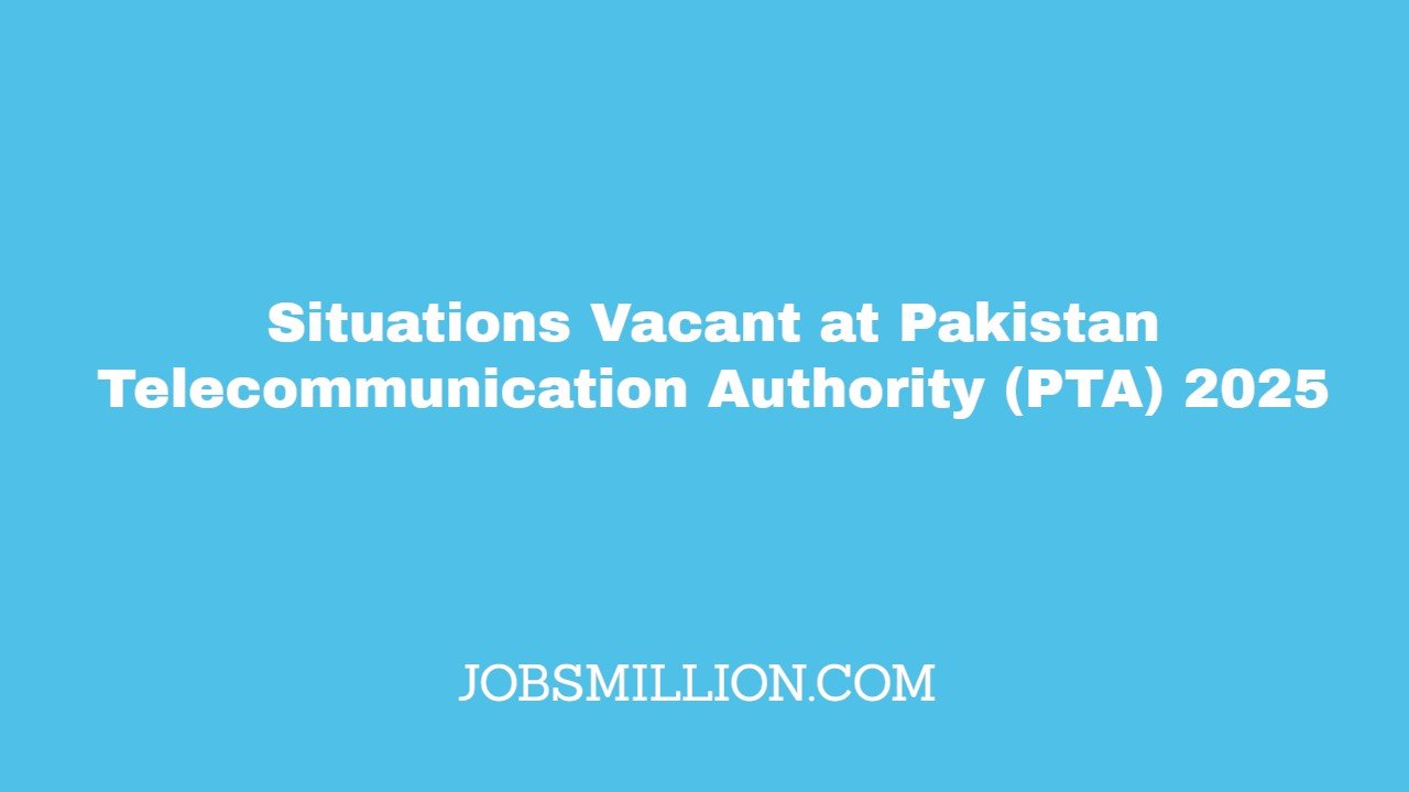 Situations Vacant at Pakistan Telecommunication Authority (PTA) 2025