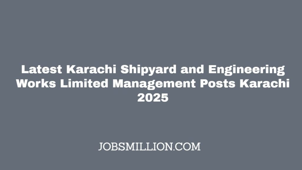 Latest Karachi Shipyard and Engineering Works Limited Management Posts Karachi 2025